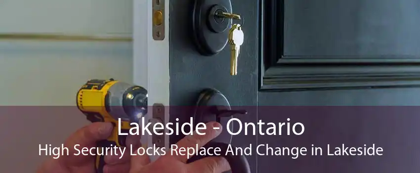 Lakeside - Ontario High Security Locks Replace And Change in Lakeside