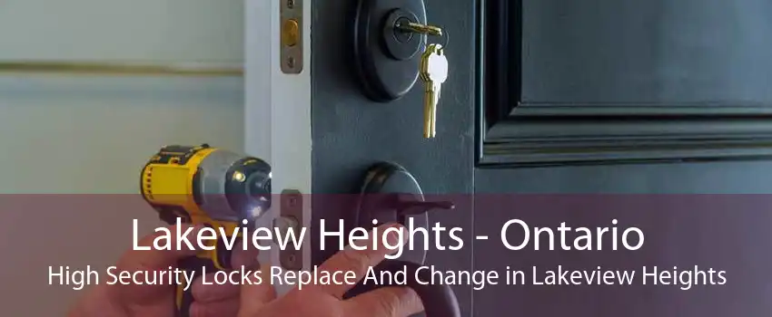 Lakeview Heights - Ontario High Security Locks Replace And Change in Lakeview Heights