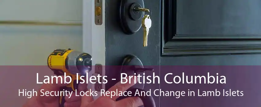 Lamb Islets - British Columbia High Security Locks Replace And Change in Lamb Islets