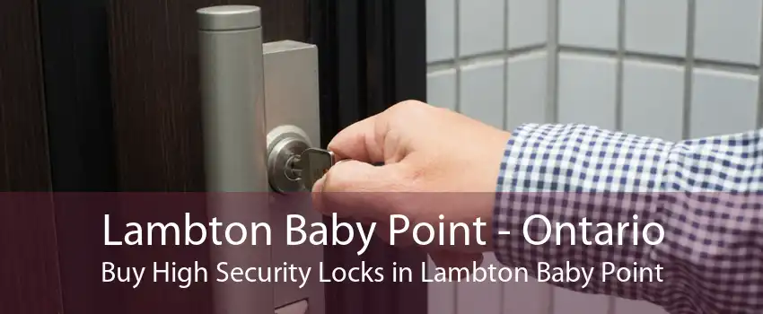 Lambton Baby Point - Ontario Buy High Security Locks in Lambton Baby Point