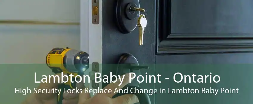 Lambton Baby Point - Ontario High Security Locks Replace And Change in Lambton Baby Point