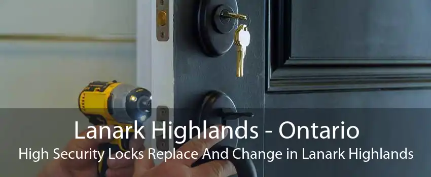 Lanark Highlands - Ontario High Security Locks Replace And Change in Lanark Highlands