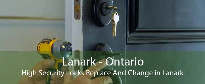 Lanark - Ontario High Security Locks Replace And Change in Lanark