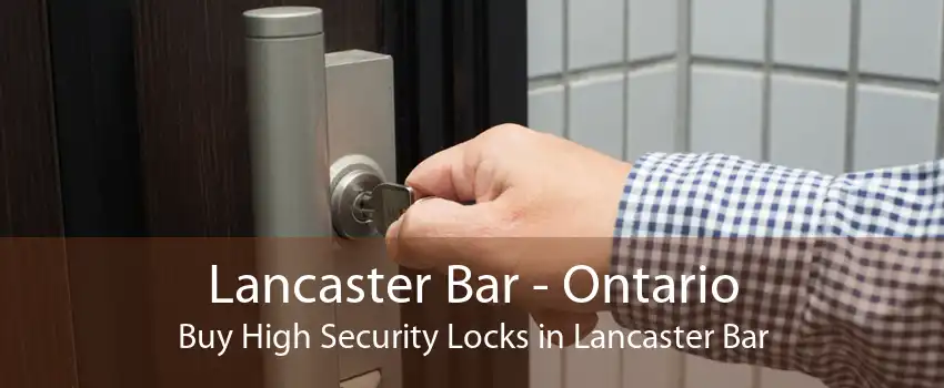 Lancaster Bar - Ontario Buy High Security Locks in Lancaster Bar