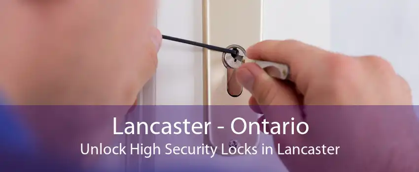 Lancaster - Ontario Unlock High Security Locks in Lancaster