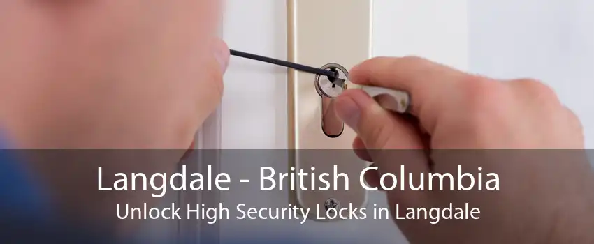 Langdale - British Columbia Unlock High Security Locks in Langdale