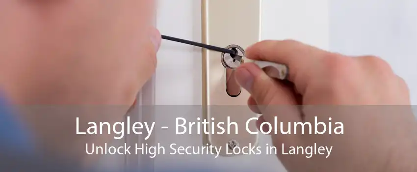 Langley - British Columbia Unlock High Security Locks in Langley