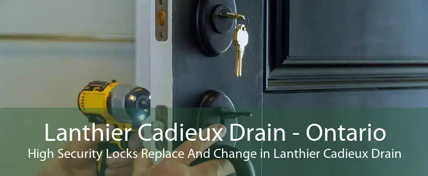 Lanthier Cadieux Drain - Ontario High Security Locks Replace And Change in Lanthier Cadieux Drain