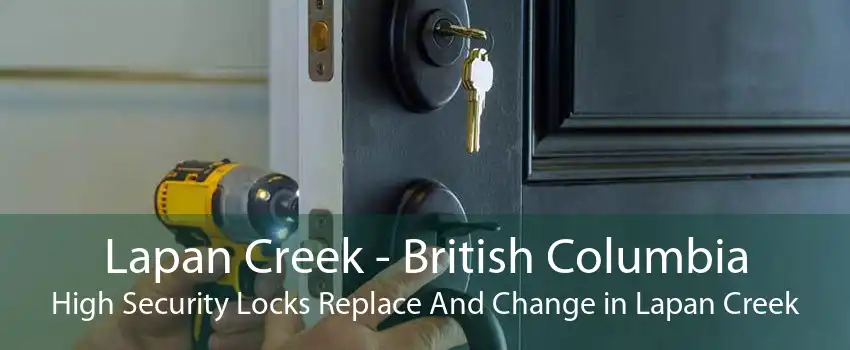 Lapan Creek - British Columbia High Security Locks Replace And Change in Lapan Creek