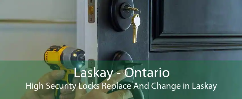 Laskay - Ontario High Security Locks Replace And Change in Laskay