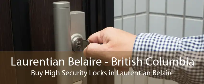Laurentian Belaire - British Columbia Buy High Security Locks in Laurentian Belaire