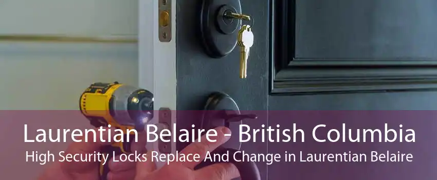 Laurentian Belaire - British Columbia High Security Locks Replace And Change in Laurentian Belaire