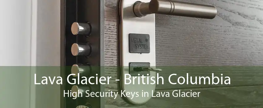 Lava Glacier - British Columbia High Security Keys in Lava Glacier