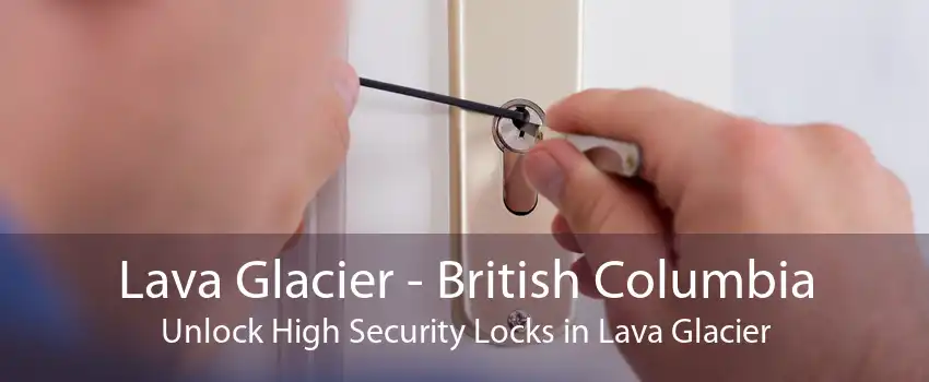 Lava Glacier - British Columbia Unlock High Security Locks in Lava Glacier