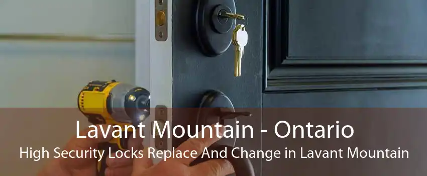 Lavant Mountain - Ontario High Security Locks Replace And Change in Lavant Mountain