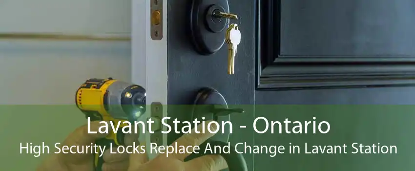 Lavant Station - Ontario High Security Locks Replace And Change in Lavant Station