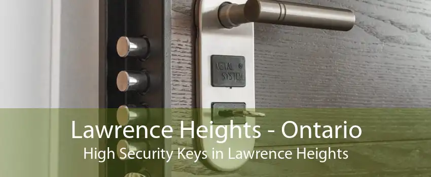Lawrence Heights - Ontario High Security Keys in Lawrence Heights
