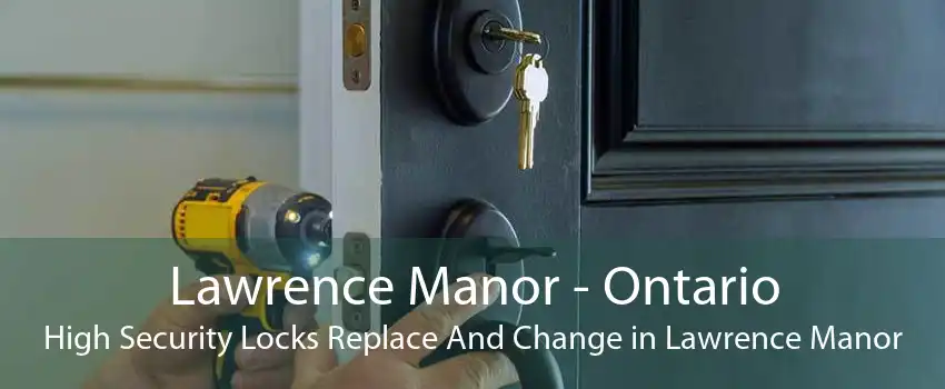 Lawrence Manor - Ontario High Security Locks Replace And Change in Lawrence Manor