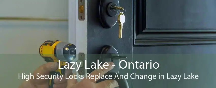 Lazy Lake - Ontario High Security Locks Replace And Change in Lazy Lake