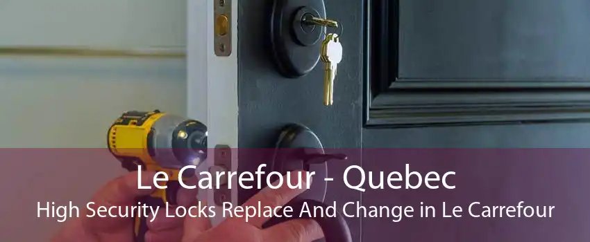 Le Carrefour - Quebec High Security Locks Replace And Change in Le Carrefour