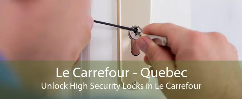 Le Carrefour - Quebec Unlock High Security Locks in Le Carrefour