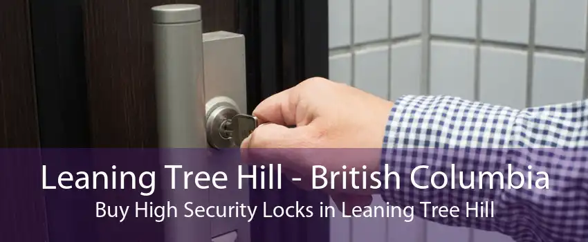 Leaning Tree Hill - British Columbia Buy High Security Locks in Leaning Tree Hill