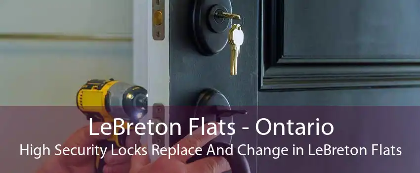 LeBreton Flats - Ontario High Security Locks Replace And Change in LeBreton Flats