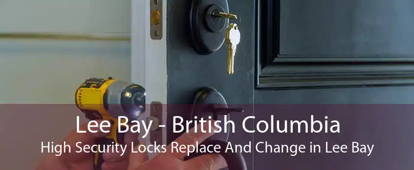 Lee Bay - British Columbia High Security Locks Replace And Change in Lee Bay