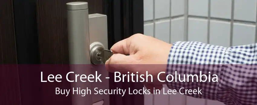 Lee Creek - British Columbia Buy High Security Locks in Lee Creek