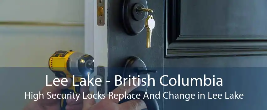 Lee Lake - British Columbia High Security Locks Replace And Change in Lee Lake