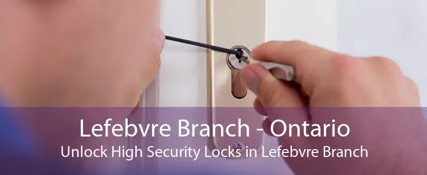 Lefebvre Branch - Ontario Unlock High Security Locks in Lefebvre Branch