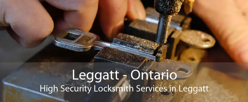 Leggatt - Ontario High Security Locksmith Services in Leggatt