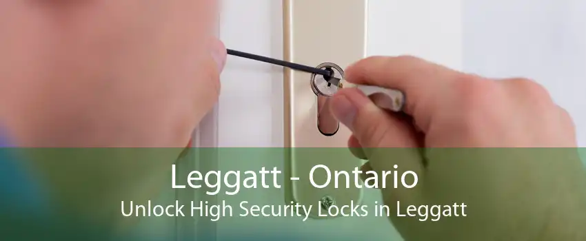 Leggatt - Ontario Unlock High Security Locks in Leggatt