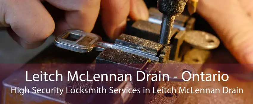 Leitch McLennan Drain - Ontario High Security Locksmith Services in Leitch McLennan Drain