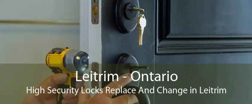 Leitrim - Ontario High Security Locks Replace And Change in Leitrim