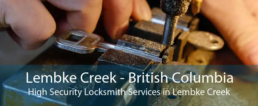 Lembke Creek - British Columbia High Security Locksmith Services in Lembke Creek