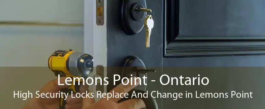 Lemons Point - Ontario High Security Locks Replace And Change in Lemons Point