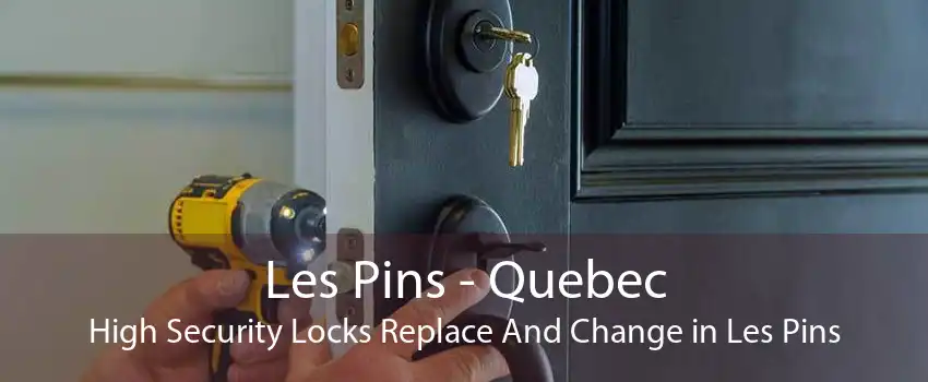 Les Pins - Quebec High Security Locks Replace And Change in Les Pins
