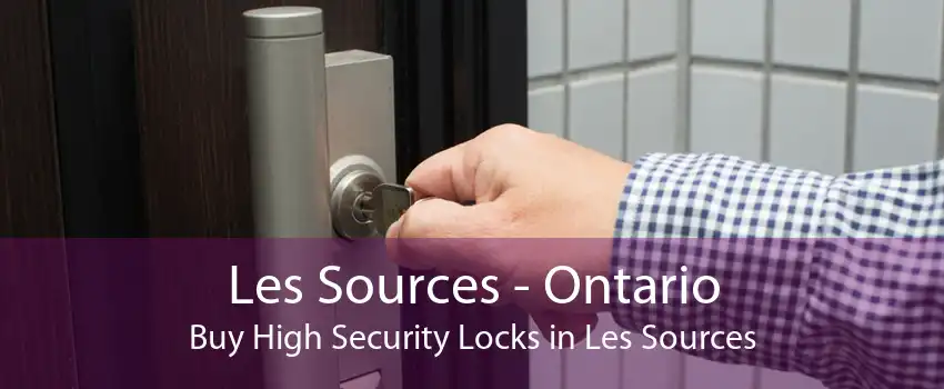 Les Sources - Ontario Buy High Security Locks in Les Sources