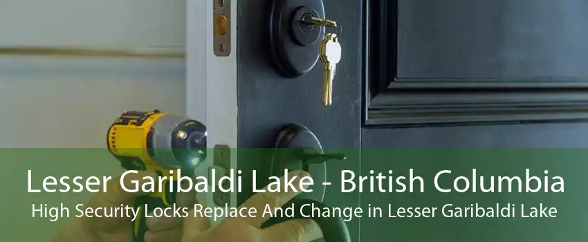 Lesser Garibaldi Lake - British Columbia High Security Locks Replace And Change in Lesser Garibaldi Lake