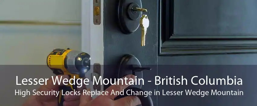 Lesser Wedge Mountain - British Columbia High Security Locks Replace And Change in Lesser Wedge Mountain