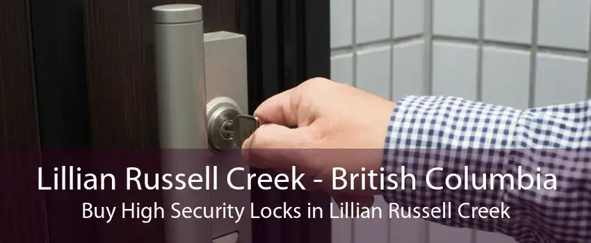 Lillian Russell Creek - British Columbia Buy High Security Locks in Lillian Russell Creek