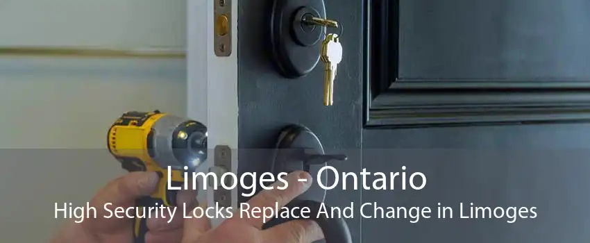 Limoges - Ontario High Security Locks Replace And Change in Limoges