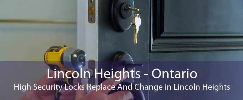 Lincoln Heights - Ontario High Security Locks Replace And Change in Lincoln Heights