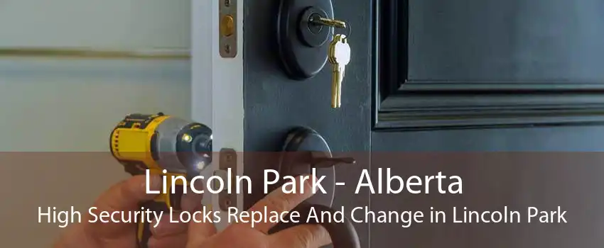 Lincoln Park - Alberta High Security Locks Replace And Change in Lincoln Park