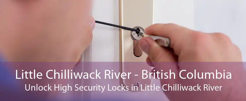 Little Chilliwack River - British Columbia Unlock High Security Locks in Little Chilliwack River