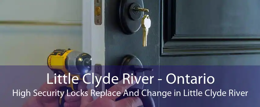 Little Clyde River - Ontario High Security Locks Replace And Change in Little Clyde River