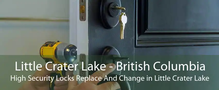 Little Crater Lake - British Columbia High Security Locks Replace And Change in Little Crater Lake