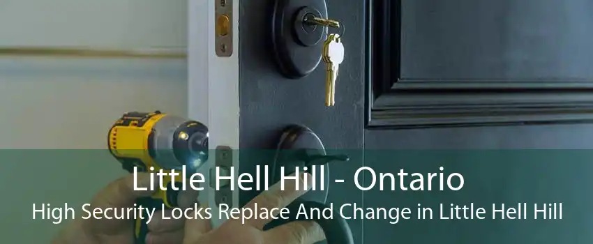Little Hell Hill - Ontario High Security Locks Replace And Change in Little Hell Hill