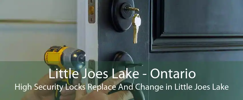 Little Joes Lake - Ontario High Security Locks Replace And Change in Little Joes Lake